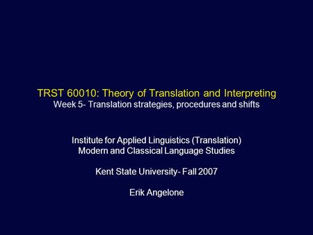 TRST 60010: Theory of Translation and Interpreting Week 5- Translation strategies, procedures and shifts Institute for Applied Linguistics (Translation)