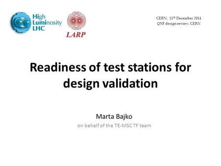Readiness of test stations for design validation Marta Bajko on behalf of the TE-MSC TF team CERN, 11 th December 2014 QXF design review, CERN.