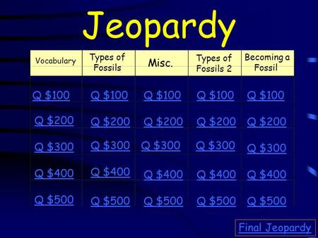 Jeopardy Misc. Q $100 Q $100 Q $100 Q $100 Q $100 Q $200 Q $200 Q $200