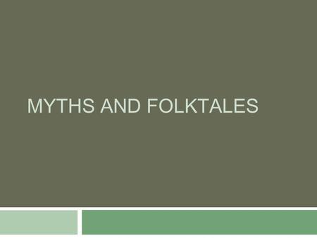 MYTHS AND FOLKTALES. Myths and Folktales… 1. Tell about the beginnings of things. 2. Include marvelous events. 3. Tell the adventures and deeds of heroes.