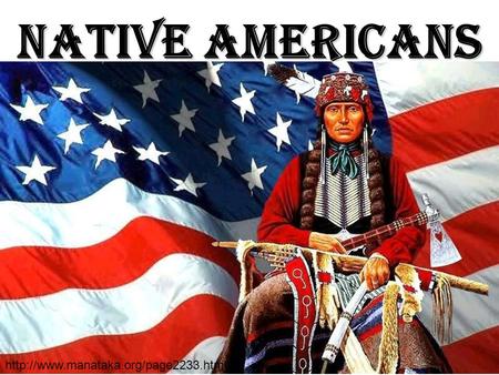 Native Americans http://www.manataka.org/page2233.html.
