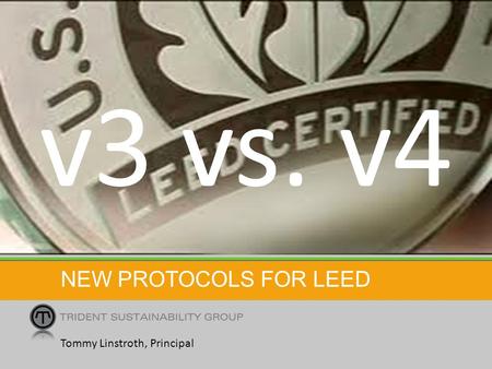 V3 vs. v4 New Protocols for LEED Tommy Linstroth, Principal.