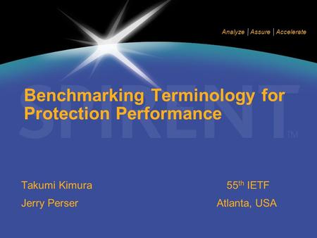 Analyze Assure Accelerate Benchmarking Terminology for Protection Performance Takumi Kimura Jerry Perser 55 th IETF Atlanta, USA.