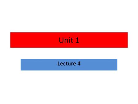 Unit 1 Lecture 4.