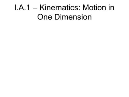 I.A.1 – Kinematics: Motion in One Dimension. Average velocity, constant acceleration and the “Big Four”