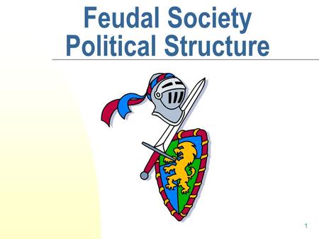 1 Feudal Society Political Structure. 2 WHY WAS FEUDALISM NECESSARY?