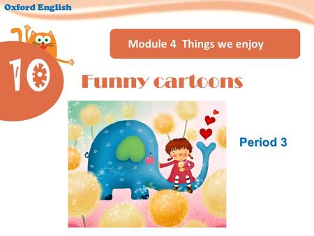 Module 4 Things we enjoy Oxford English Period 3 Funny cartoons 10.