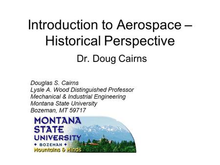 Introduction to Aerospace – Historical Perspective Dr. Doug Cairns.