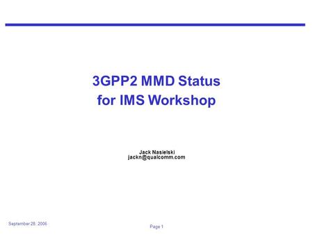 September 28, 2006 Page 1 3GPP2 MMD Status for IMS Workshop Jack Nasielski