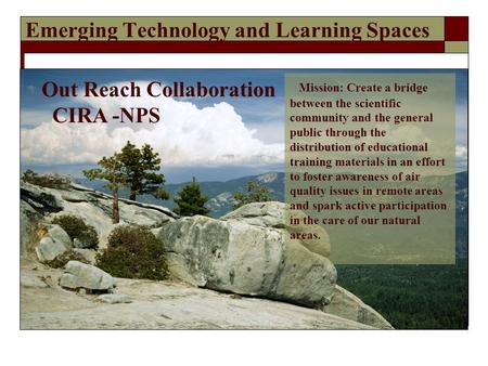 Emerging Technology and Learning Spaces Mission: Create a bridge between the scientific community and the general public through the distribution of educational.