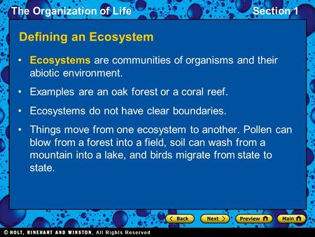 The Organization of LifeSection 1 Defining an Ecosystem Ecosystems are communities of organisms and their abiotic environment. Examples are an oak forest.
