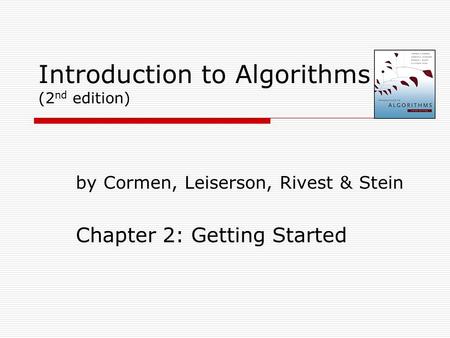 Introduction to Algorithms (2 nd edition) by Cormen, Leiserson, Rivest & Stein Chapter 2: Getting Started.
