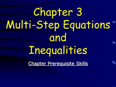 Chapter Prerequisite Skills Chapter Prerequisite Skills Chapter 3 Multi-Step Equations and Inequalities.