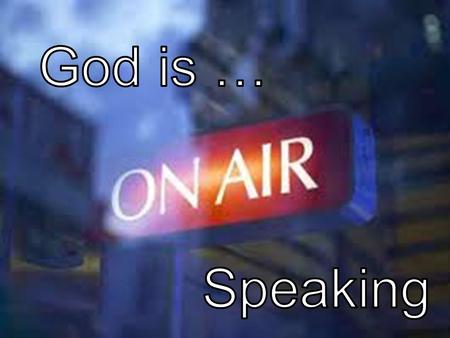 God is … Speaking.