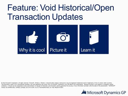 Feature: Void Historical/Open Transaction Updates © 2013 Microsoft Corporation. All rights reserved. Microsoft, Windows, Windows Vista and other product.