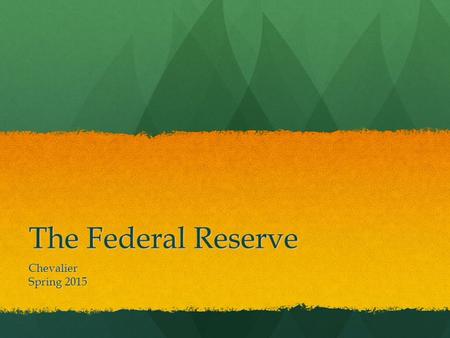The Federal Reserve Chevalier Spring 2015. Warm-Up: Review Notes To pursue an expansionary monetary policy, what would the Fed do to the three tools of.