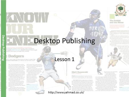 Desktop Publishing Lesson 1 http://www.yahmad.co.uk/