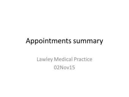 Appointments summary Lawley Medical Practice 02Nov15.