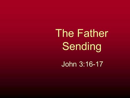 The Father Sending John 3:16-17.
