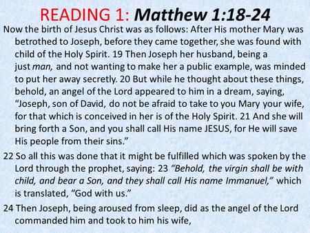 READING 1: Matthew 1:18-24 Now the birth of Jesus Christ was as follows: After His mother Mary was betrothed to Joseph, before they came together, she.