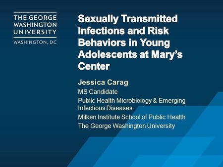Jessica Carag MS Candidate Public Health Microbiology & Emerging Infectious Diseases Milken Institute School of Public Health The George Washington University.