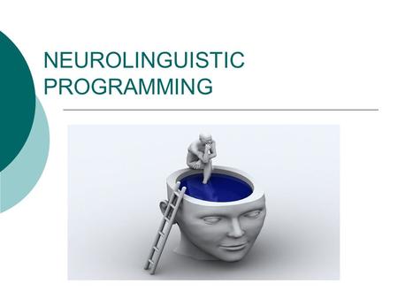 NEUROLINGUISTIC PROGRAMMING. Richard BANDLER John GRINDLER In the mid 1970’s as an alternative form of therapy.