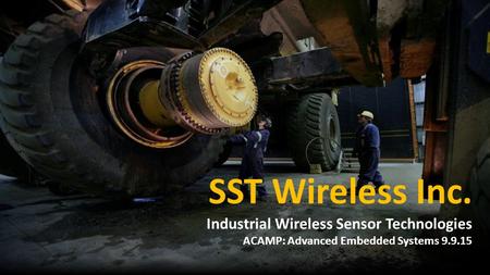 SST Wireless Inc. Industrial Wireless Sensor Technologies ACAMP: Advanced Embedded Systems 9.9.15.