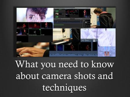 What you need to know about camera shots and techniques.
