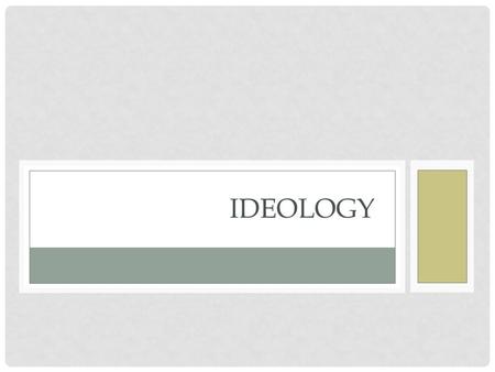 IDEOLOGY. The role of ideas in politics How Ideology Influences Politics… What people think and believe about society, power, rights, etc. determines.