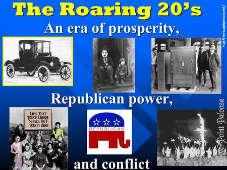 The Roaring 20’s An era of prosperity, Republican power, and conflict Susan M. Pojer, Web Mistress