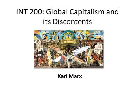 INT 200: Global Capitalism and its Discontents Karl Marx.