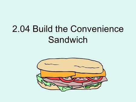 2.04 Build the Convenience Sandwich