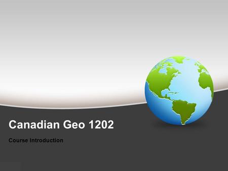 Canadian Geo 1202 Course Introduction. Course Overview Unit 1 Natural and Human Systems (SCO 1.0 and SCO 2.0) - What happens when systems interact? In.