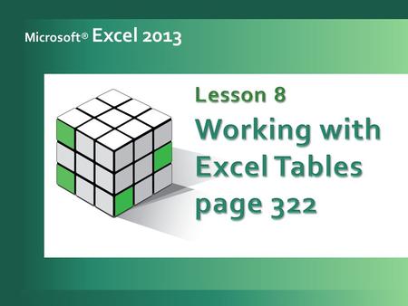 Microsoft® Excel 2013. 2 Create an Excel table. 1 Work with the Table Tools Design tab. 2 Sort and filter records in a table. 3 Identify structured references.