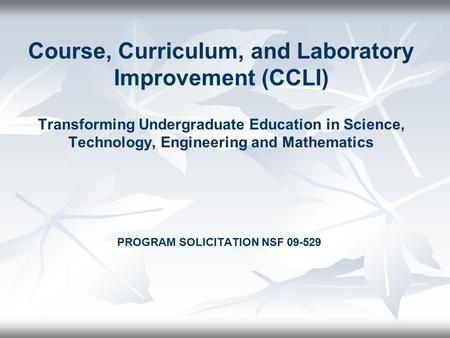 Course, Curriculum, and Laboratory Improvement (CCLI) Transforming Undergraduate Education in Science, Technology, Engineering and Mathematics PROGRAM.