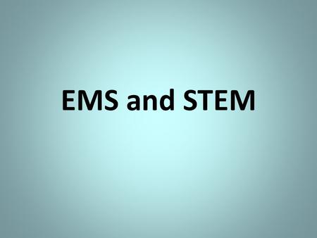 EMS and STEM. What is STEM? Science, Technology, Engineering, and Math STEM education is an interdisciplinary approach to learning where rigorous academic.