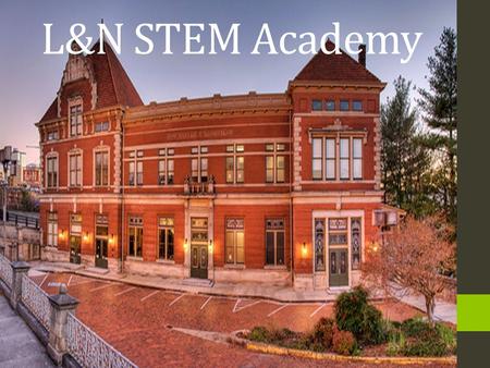 L&N STEM Academy. What does the L&N Offer? Rigorous STEM Curriculum Small School Setting Digital Based instruction Advanced Placement/Dual Enrollment.