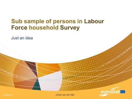15-April-10 Johan van der Valk Sub sample of persons in Labour Force household Survey Just an idea.