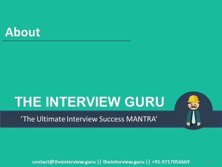 THE INTERVIEW GURU ‘The Ultimate Interview Success MANTRA’ About || theinterview.guru || +91-9717056669 Slide 1.