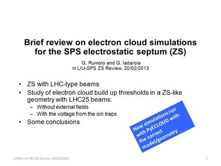 CERN, LIU-SPS ZS Review, 20/02/2013 1 Brief review on electron cloud simulations for the SPS electrostatic septum (ZS) G. Rumolo and G. Iadarola in LIU-SPS.