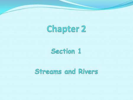 Chapter 2 Section 1 Streams and Rivers
