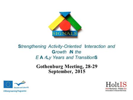 Strengthening Activity-Oriented Interaction and Growth iN the E A rLy Years and TransitionS Gothenburg Meeting, 28-29 September, 2015.