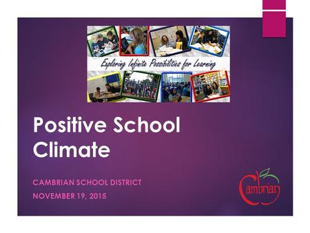 Positive School Climate CAMBRIAN SCHOOL DISTRICT NOVEMBER 19, 2015.