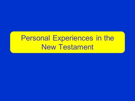 Personal Experiences in the New Testament. 2 Personal Experience #1 Let us first look at the personal experience of Cornelius. He personally experienced.