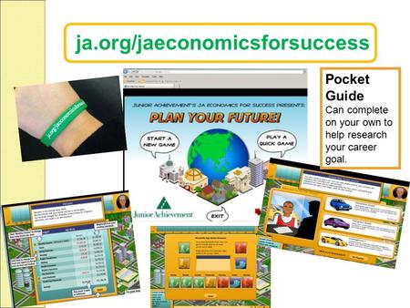 Ja.org/jaeconomicsforsuccess Pocket Guide Can complete on your own to help research your career goal.