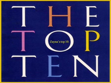 Zayna’s top 10.. My favorite school subject. 1.Math, would probably be my favorite. 2.Its easy and you use a lot threw life. 3.All of my previous math.