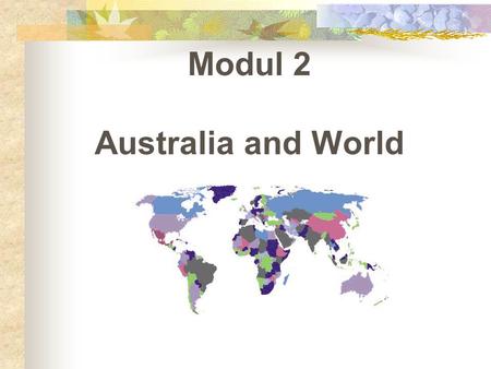 Modul 2 Australia and World. I. Australian Foreign Policy  Active foreign and trade policy  Asia is an abiding priority  America = strong alliance.