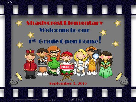 Shadycrest Elementary Welcome to our 1 st Grade Open House ! September 3, 2015.