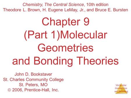 Molecular Geometries and Bonding Chapter 9 (Part 1)Molecular Geometries and Bonding Theories Chemistry, The Central Science, 10th edition Theodore L. Brown,