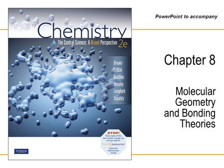 PowerPoint to accompany Chapter 8 Molecular Geometry and Bonding Theories.